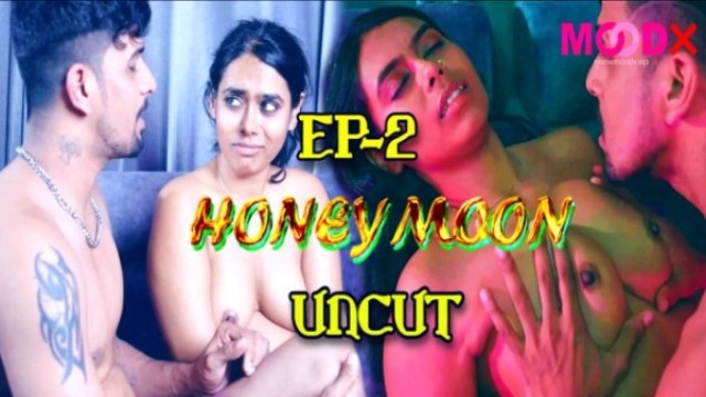 Honeymoon 2024 S01 Ep01-Ep02 MoodX Desi Hindi Hot Webseries